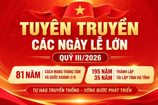 Đẩy mạnh tuyên truyền các ngày lễ lớn, sự kiện trọng đại trong Quý III/2026 