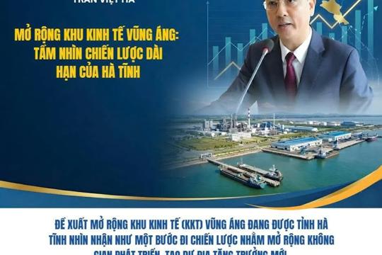 Mở rộng khu kinh tế Vũng Áng: Tầm nhìn chiến lược dài hạn của Hà Tĩnh 