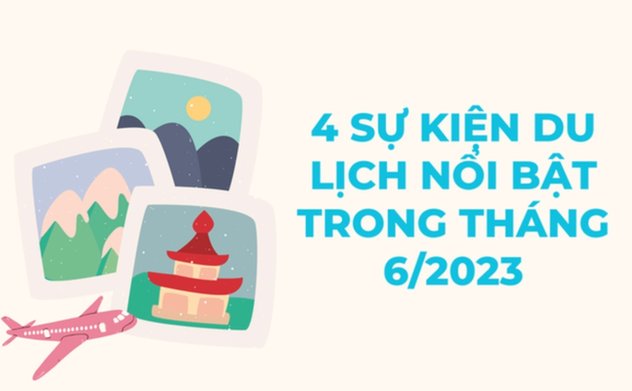 Infographic - 4 sự kiện du lịch nổi bật trong tháng 6/2023