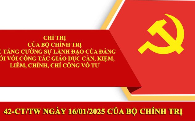 Thực hiện Chỉ thị số 42-CT/TW, ngày 16/01/2025 của Bộ Chính trị về tăng cường sự lãnh đạo của Đảng đối với công tác giáo dục cần, kiệm, liêm, chính, chí công vô tư